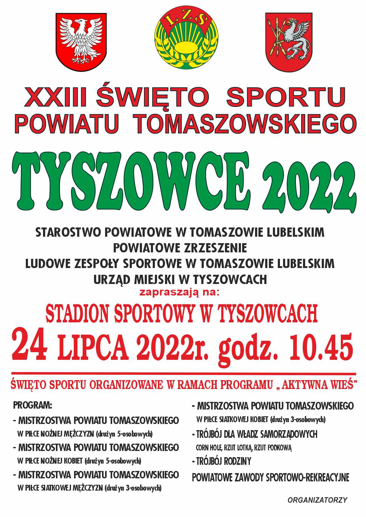 Święto Sportu odbędzie się 24 lipca 2022 roku na Stadionie Sportowym w Tyszowcach.  W programie m.in.:      godz. 10.45  – przemarsz ekip gminnych do uroczystego otwarcia     godz. 11.00 – uroczyste otwarcie     godz. 11.15 – zawody sportowe zgodnie z programem.