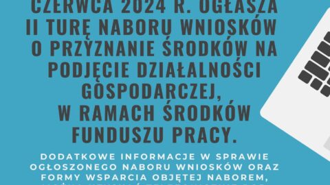 II tura naboru wniosków o przekazanie środków na podjęcie działalności gospodarczej w ramach środków Funduszu Pracy.
