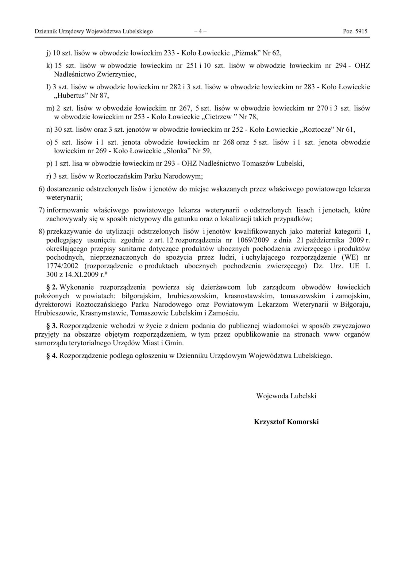 ROZPORZĄDZENIE NR 26 WOJEWODY LUBELSKIEGO z dnia 2 grudnia 2024 roku w sprawie zarządzenia odstrzału sanitarnego lisów i jenotów w powiatach biłgorajskim, hrubieszowskim, krasnostawskim,
tomaszowskim i zamojskim.