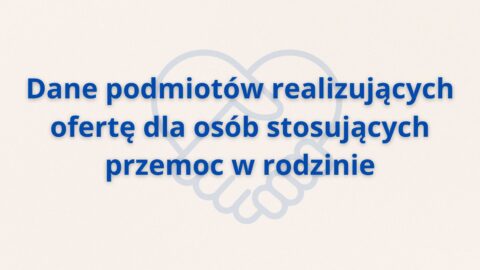 Dane podmiotów realizujących ofertę dla osób stosujących przemoc w rodzinie