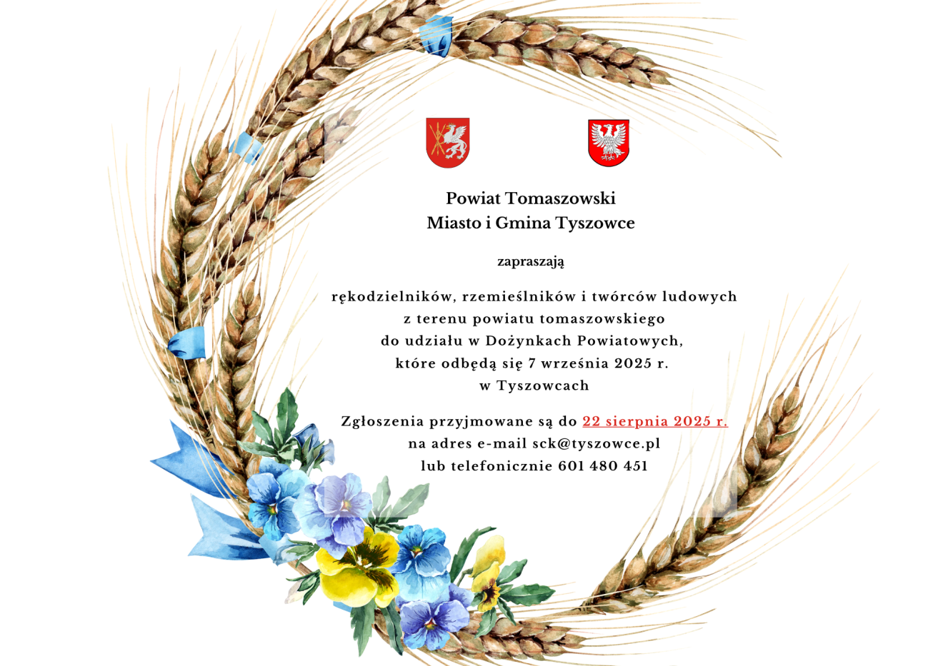 Plakat informujący o naborze rękodzielników, rzemieślników i twórców ludowych z powiatu tomaszowskiego na Dożynki Powiatowe, które odbędą się 7 września 2025 r. w Tyszowcach. Zgłoszenia do 22 sierpnia 2025 r. na e-mail: sck@tyszowce.pl lub tel. 601 480 451.